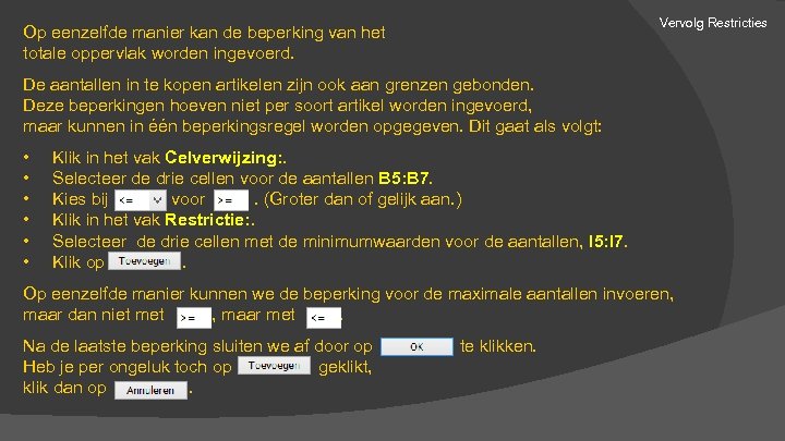 Vervolg Restricties Op eenzelfde manier kan de beperking van het totale oppervlak worden ingevoerd.