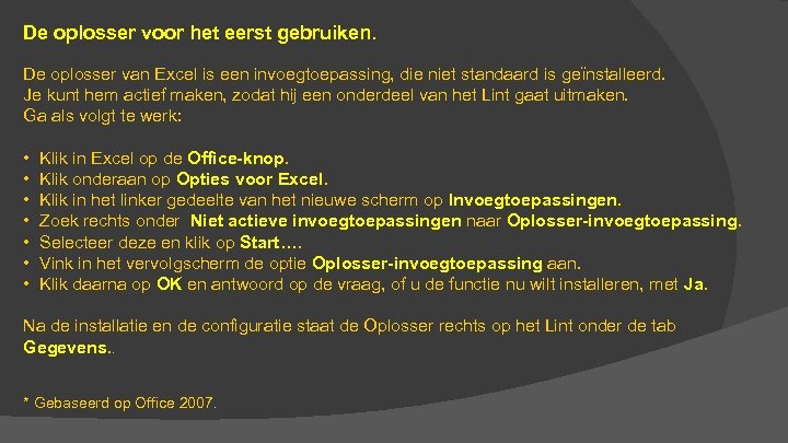 De oplosser voor het eerst gebruiken. De oplosser van Excel is een invoegtoepassing, die