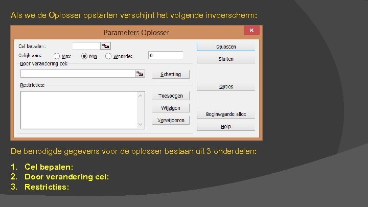 Als we de Oplosser opstarten verschijnt het volgende invoerscherm: De benodigde gegevens voor de