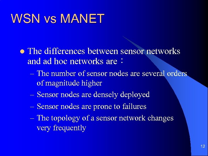 WSN vs MANET l The differences between sensor networks and ad hoc networks are：