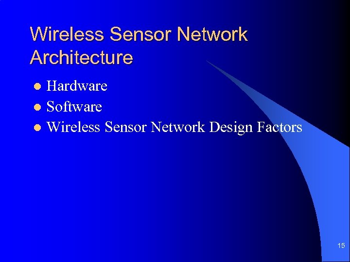 Wireless Sensor Network Architecture Hardware l Software l Wireless Sensor Network Design Factors l