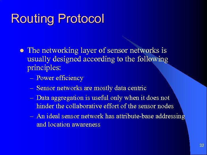 Routing Protocol l The networking layer of sensor networks is usually designed according to