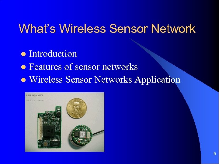 What’s Wireless Sensor Network Introduction l Features of sensor networks l Wireless Sensor Networks