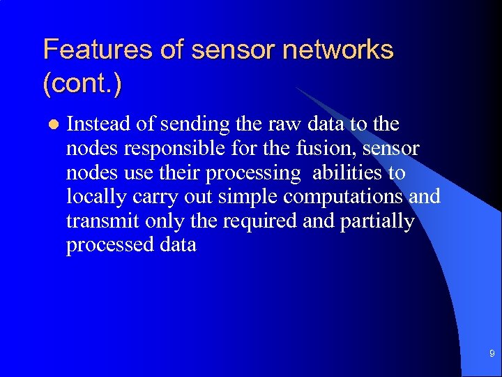 Features of sensor networks (cont. ) l Instead of sending the raw data to