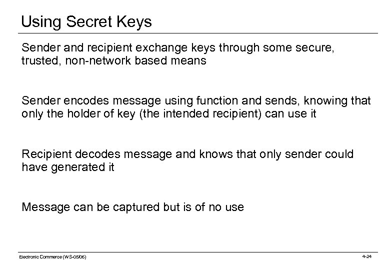 Using Secret Keys Sender and recipient exchange keys through some secure, trusted, non-network based