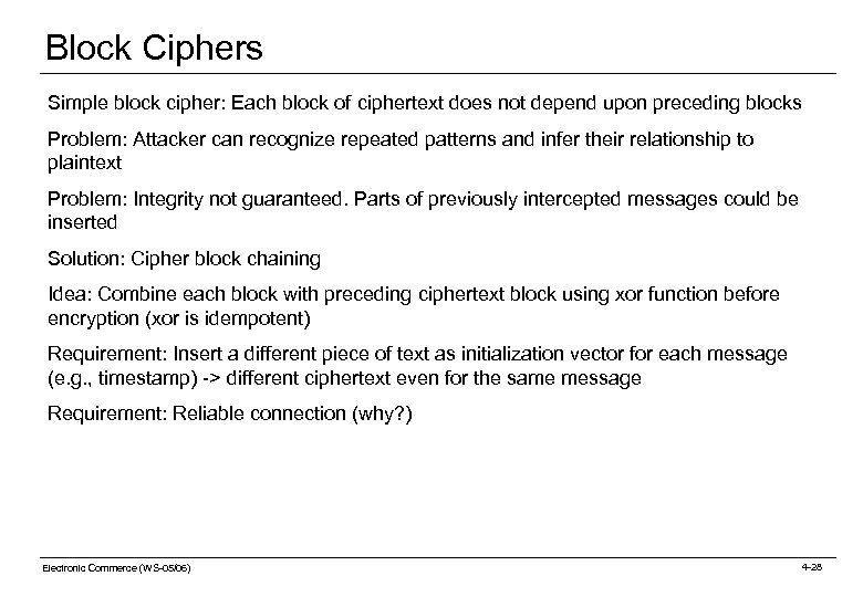 Block Ciphers Simple block cipher: Each block of ciphertext does not depend upon preceding