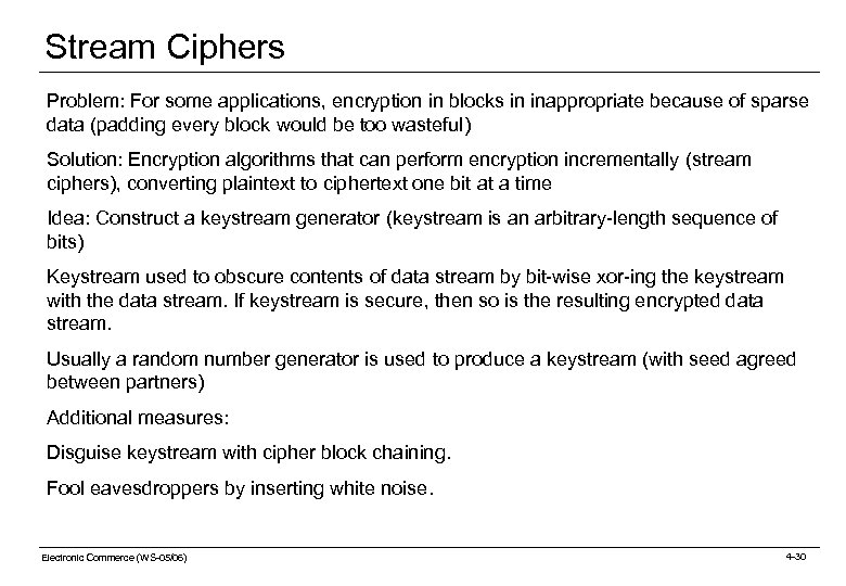Stream Ciphers Problem: For some applications, encryption in blocks in inappropriate because of sparse