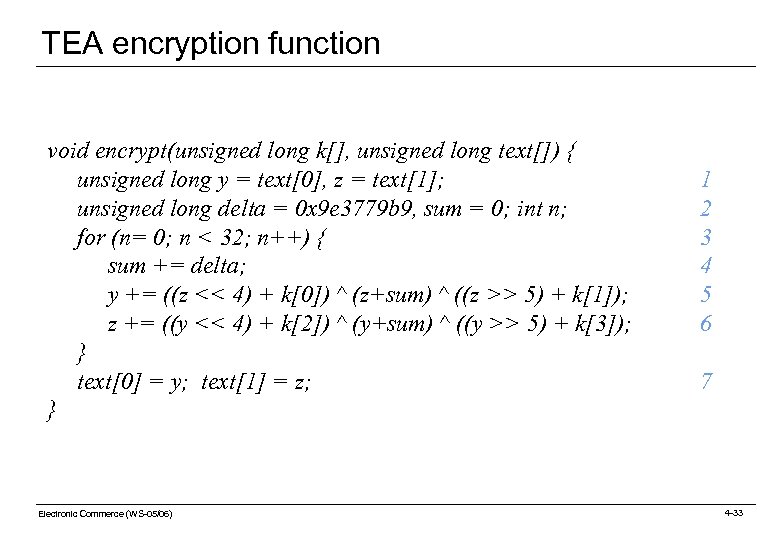 TEA encryption function void encrypt(unsigned long k[], unsigned long text[]) { unsigned long y