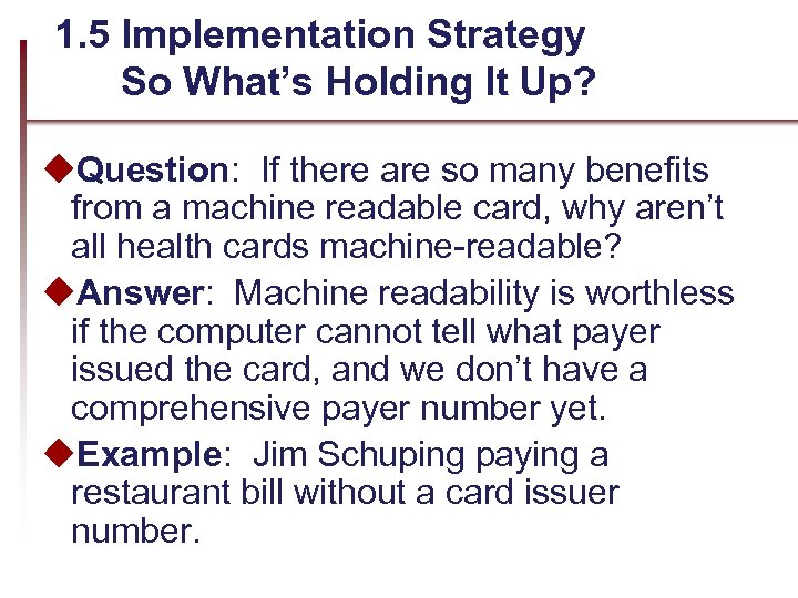 1. 5 Implementation Strategy So What’s Holding It Up? u. Question: If there are