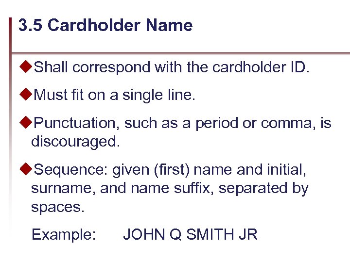 3. 5 Cardholder Name u. Shall correspond with the cardholder ID. u. Must fit