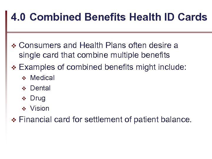 4. 0 Combined Benefits Health ID Cards Consumers and Health Plans often desire a