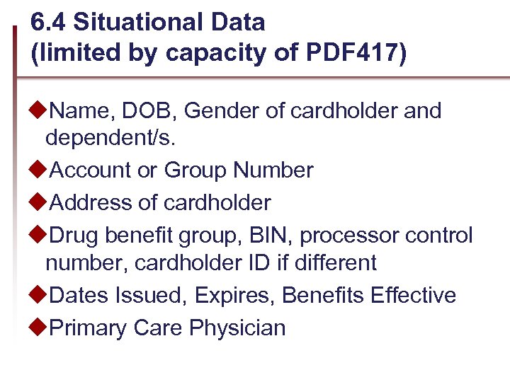 6. 4 Situational Data (limited by capacity of PDF 417) u. Name, DOB, Gender