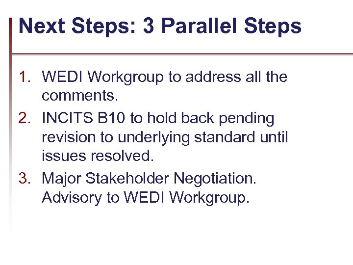 Next Steps: 3 Parallel Steps 1. WEDI Workgroup to address all the comments. 2.