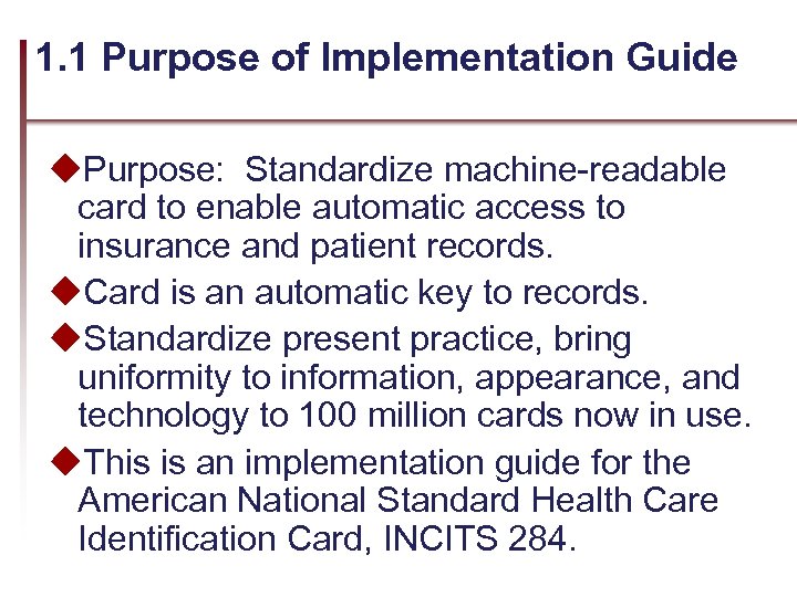 1. 1 Purpose of Implementation Guide u. Purpose: Standardize machine-readable card to enable automatic