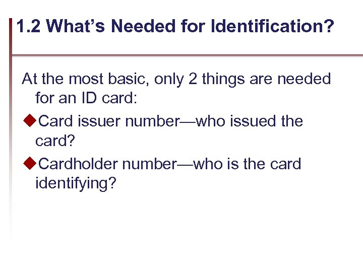 1. 2 What’s Needed for Identification? At the most basic, only 2 things are