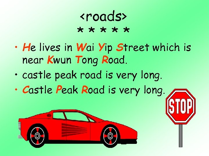 <roads> ***** • He lives in Wai Yip Street which is near Kwun Tong
