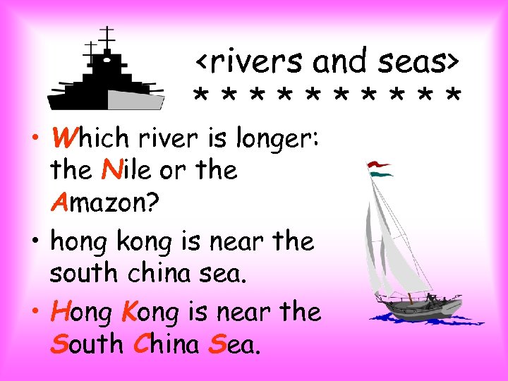 <rivers and seas> ***** • Which river is longer: the Nile or the Amazon?