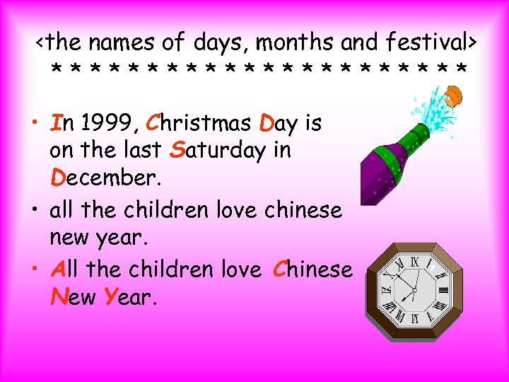 <the names of days, months and festival> *********** • In 1999, Christmas Day is