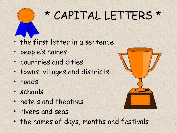 * CAPITAL LETTERS * • • • the first letter in a sentence people’s