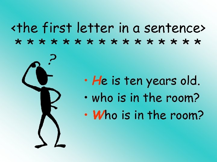 <the first letter in a sentence> ******** • He is ten years old. •