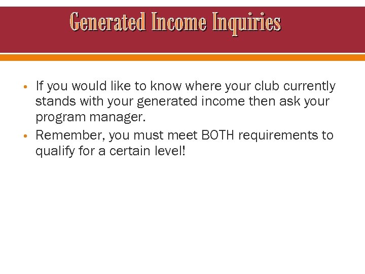 Generated Income Inquiries • • If you would like to know where your club
