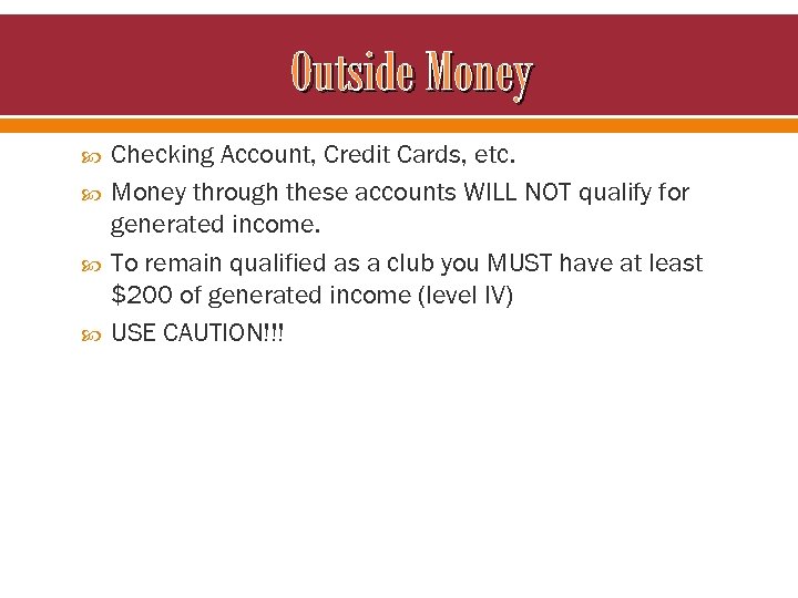 Outside Money Checking Account, Credit Cards, etc. Money through these accounts WILL NOT qualify