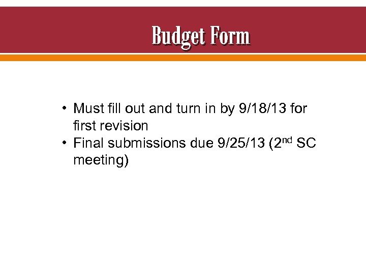 Budget Form • Must fill out and turn in by 9/18/13 for first revision