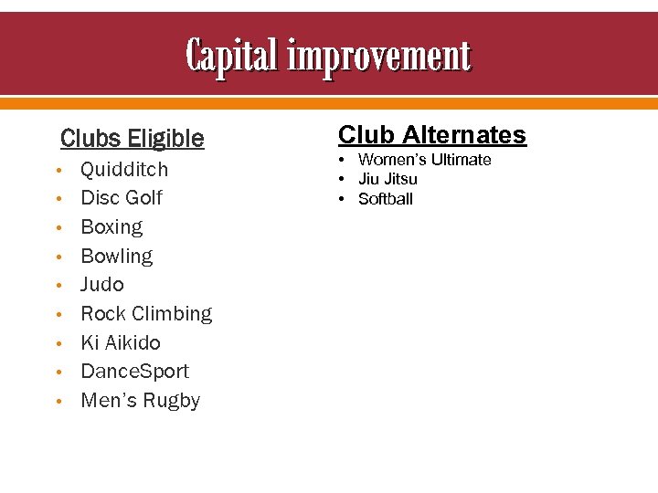 Capital improvement Clubs Eligible • • • Quidditch Disc Golf Boxing Bowling Judo Rock