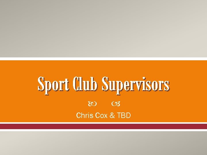 Sport Club Supervisors Chris Cox & TBD 