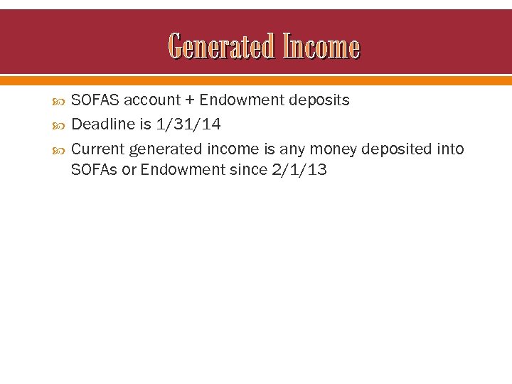 Generated Income SOFAS account + Endowment deposits Deadline is 1/31/14 Current generated income is