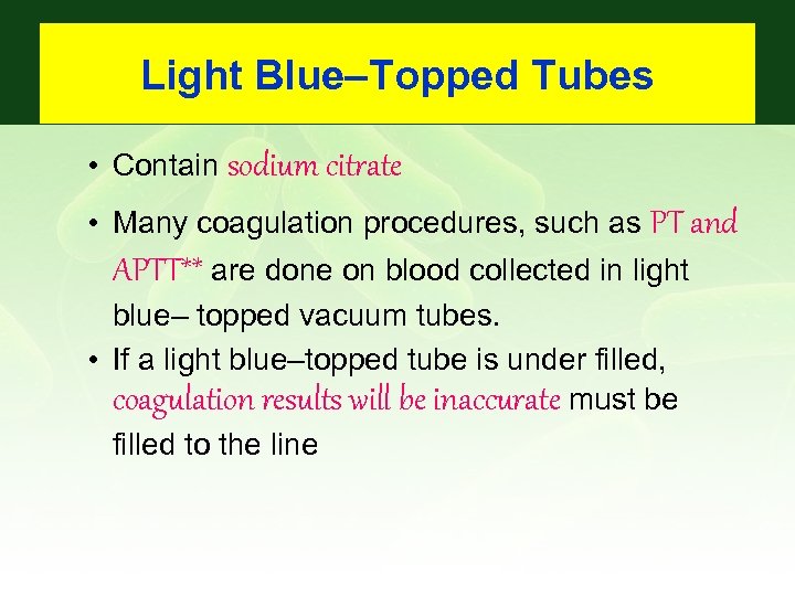 Light Blue–Topped Tubes • Contain sodium citrate • Many coagulation procedures, such as PT