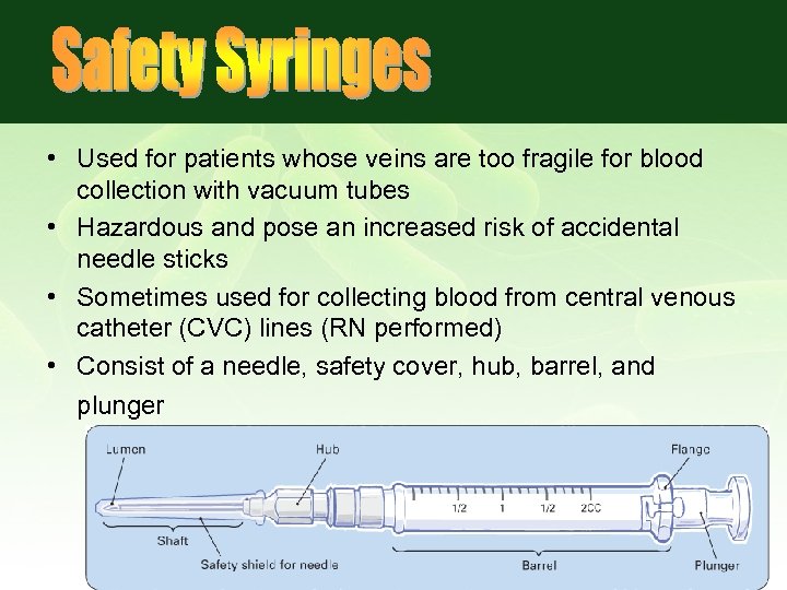  • Used for patients whose veins are too fragile for blood collection with