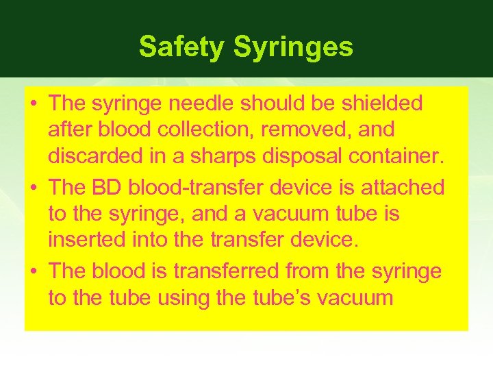 Safety Syringes • The syringe needle should be shielded after blood collection, removed, and