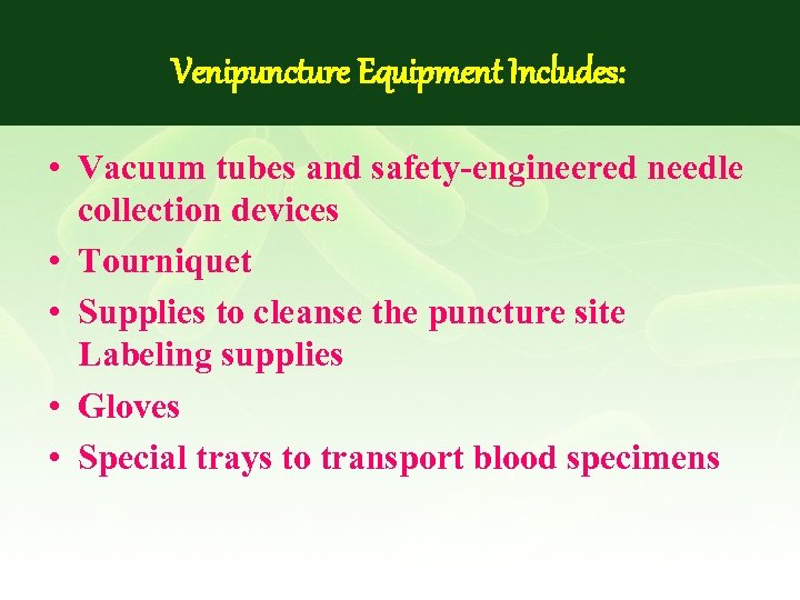 Venipuncture Equipment Includes: • Vacuum tubes and safety-engineered needle collection devices • Tourniquet •