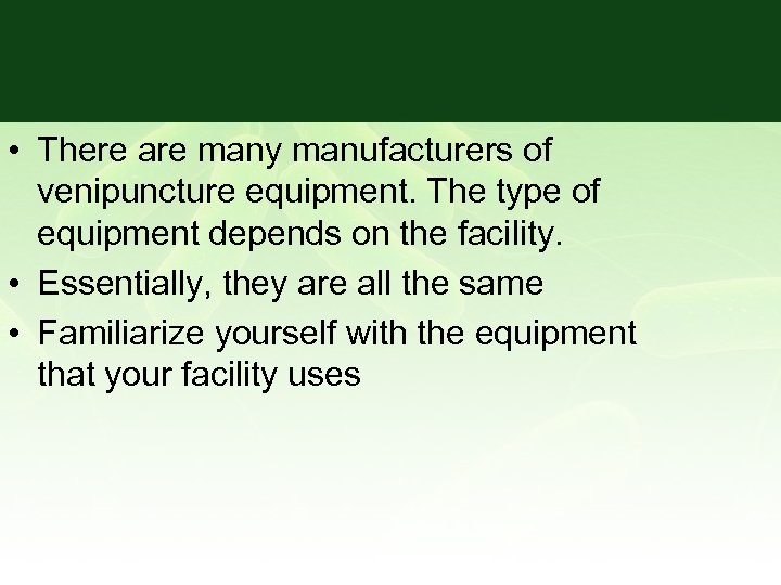  • There are many manufacturers of venipuncture equipment. The type of equipment depends