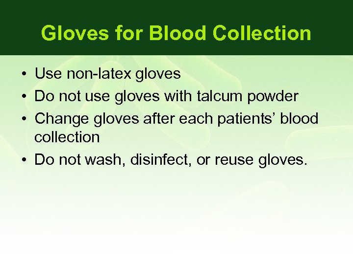 Gloves for Blood Collection • Use non-latex gloves • Do not use gloves with