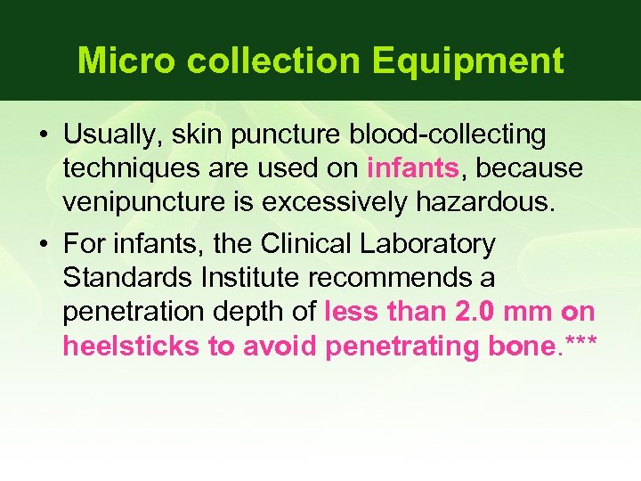 Micro collection Equipment • Usually, skin puncture blood-collecting techniques are used on infants, because