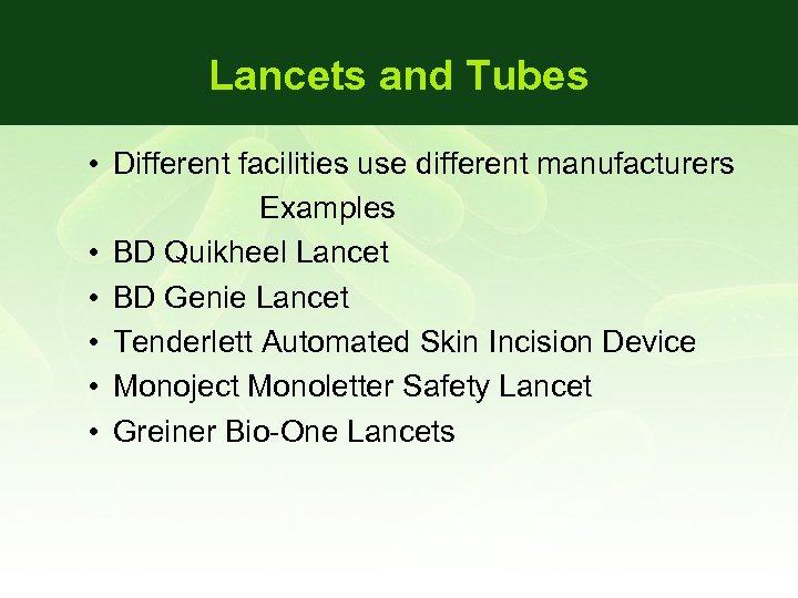 Lancets and Tubes • Different facilities use different manufacturers Examples • BD Quikheel Lancet