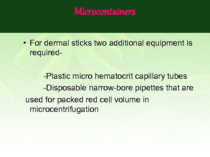 Microcontainers • For dermal sticks two additional equipment is required-Plastic micro hematocrit capillary tubes
