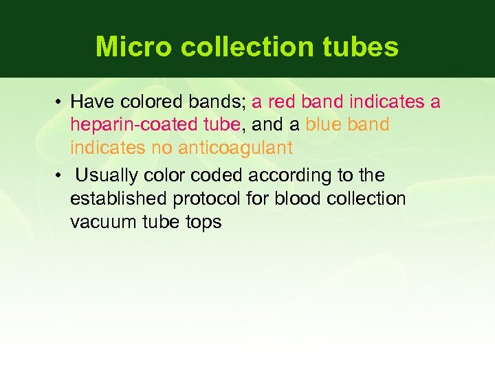 Micro collection tubes • Have colored bands; a red band indicates a heparin-coated tube,