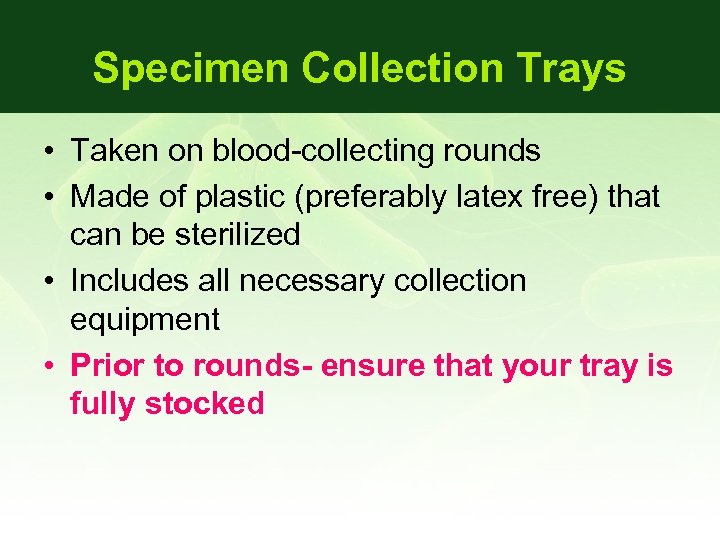Specimen Collection Trays • Taken on blood-collecting rounds • Made of plastic (preferably latex