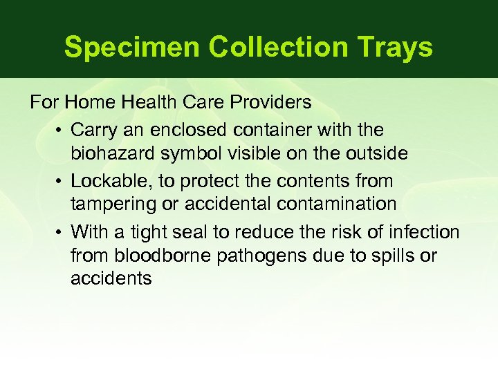 Specimen Collection Trays For Home Health Care Providers • Carry an enclosed container with