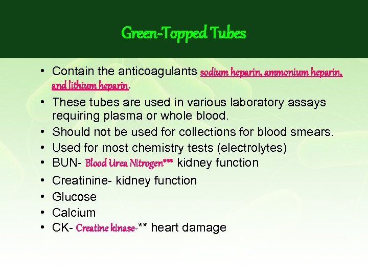 Green-Topped Tubes • Contain the anticoagulants sodium heparin, ammonium heparin, and lithium heparin. •