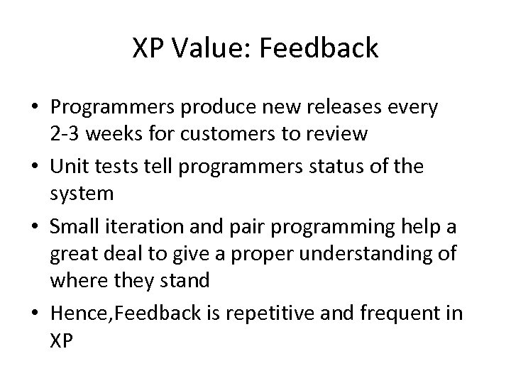 XP Value: Feedback • Programmers produce new releases every 2 -3 weeks for customers