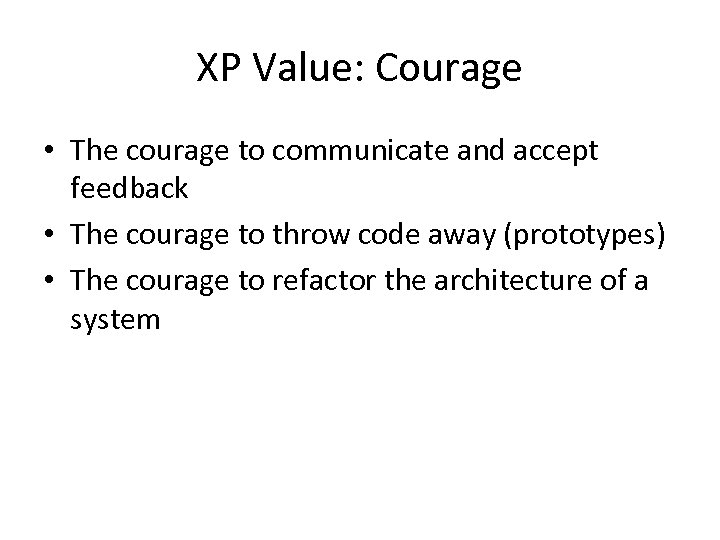 XP Value: Courage • The courage to communicate and accept feedback • The courage