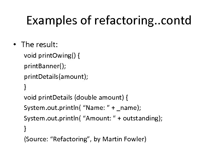 Examples of refactoring. . contd • The result: void print. Owing() { print. Banner();