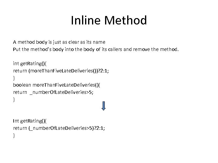 Inline Method A method body is just as clear as its name Put the