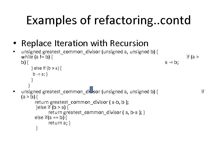 Examples of refactoring. . contd • Replace Iteration with Recursion • unsigned greatest_common_divisor (unsigned