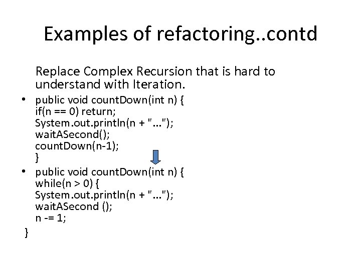 Examples of refactoring. . contd Replace Complex Recursion that is hard to understand with