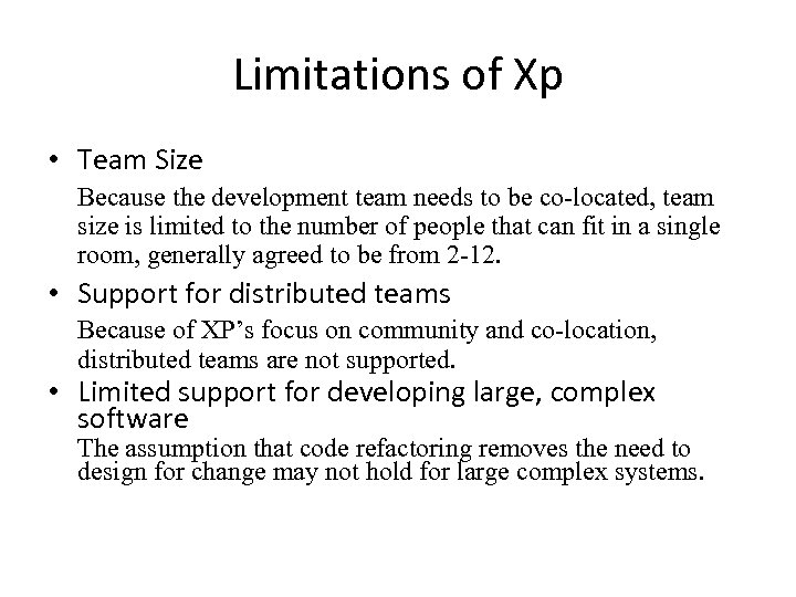 Limitations of Xp • Team Size Because the development team needs to be co-located,